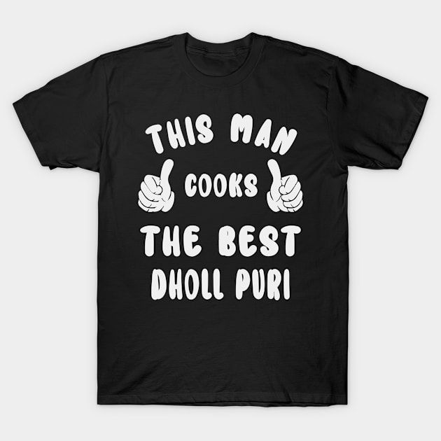 This Man Cooks The Best Dholl Puri Dish Lover Cook Chef Father's Day T-Shirt by familycuteycom